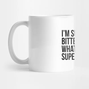 I'm super bitter. What's your superpower?. (In black) Mug